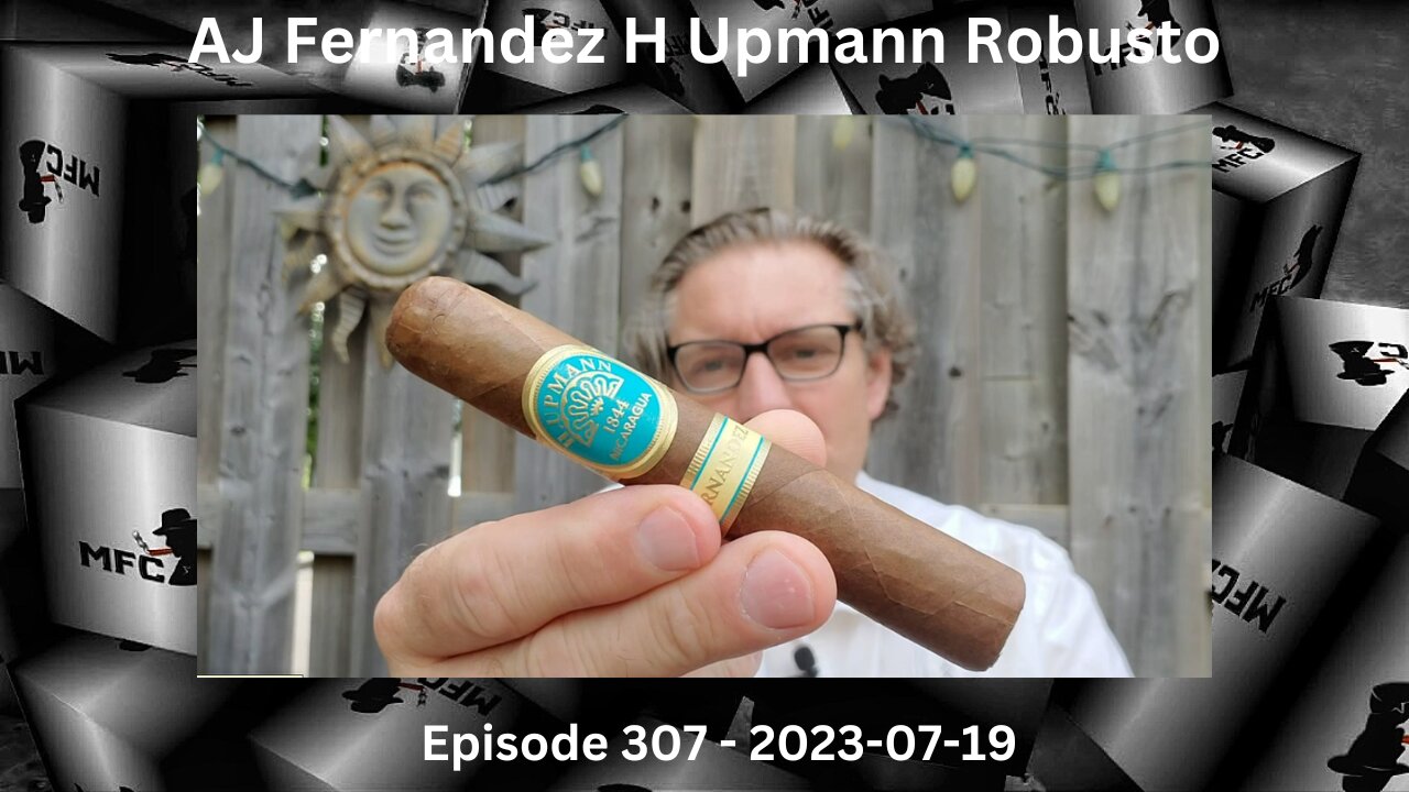 AJ Fernandez H Upmann Robusto / Episode 307 / 2023-07-19