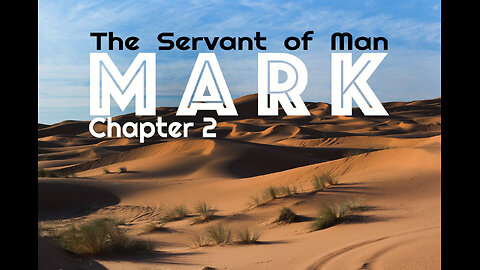 Mark 2 “The Servant of Man”