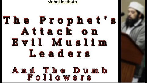 The Prophet's Attack on Evil Muslim Leaders & The Dumb Followers