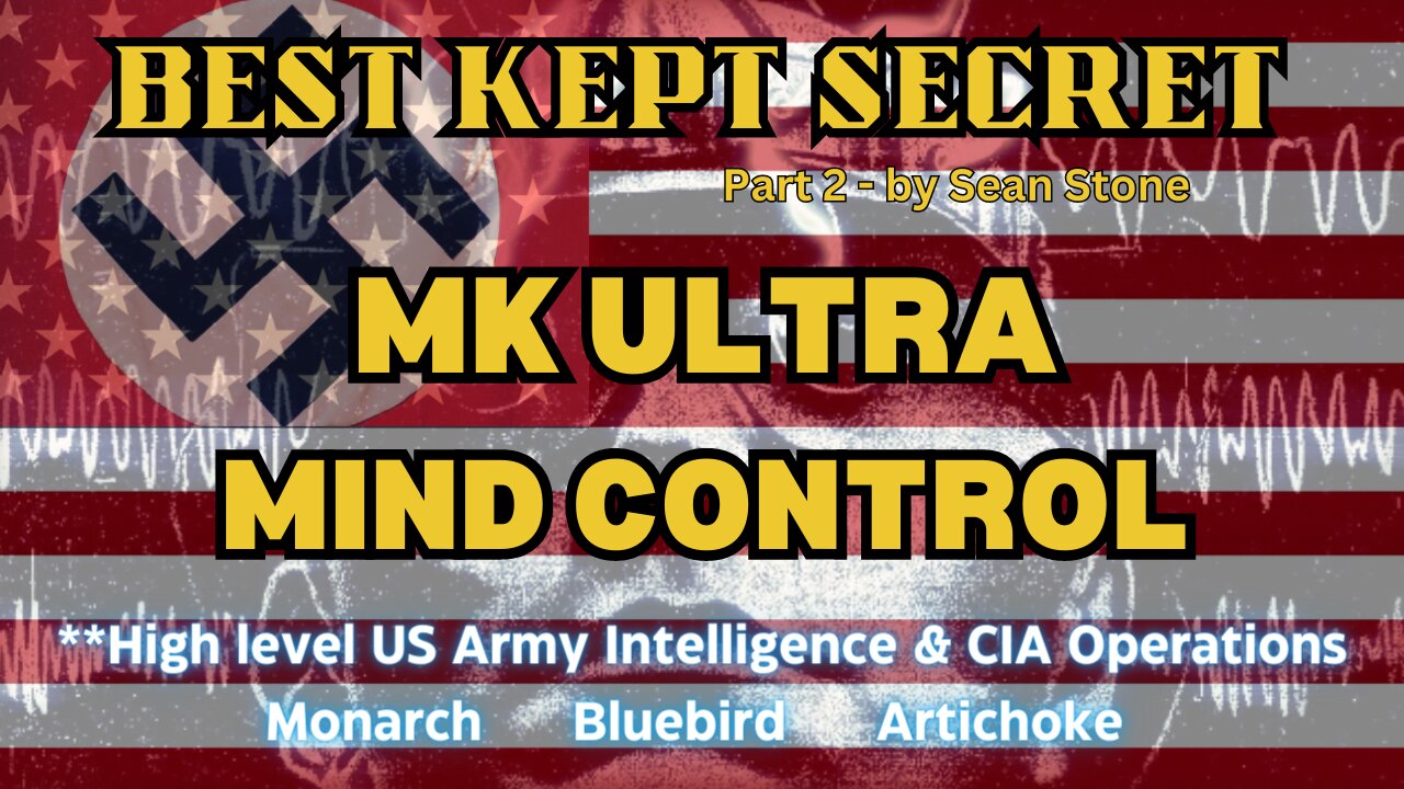 BEST KEPT SECRET - PART 2 MK-ULTRA, MONARCH, ARTICHOKE, BLUEBIRD MIND CONTROL,