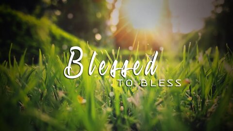 Blessed To Bless