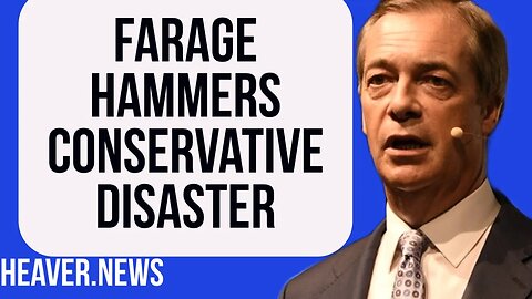 Farage Slates Conservative DISASTER