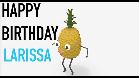 Happy Birthday LARISSA! - PINEAPPLE Birthday Song