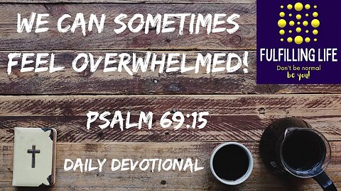 When It Is Bad...Trust - Psalm 69.15 - Fulfilling Life Daily Devotional