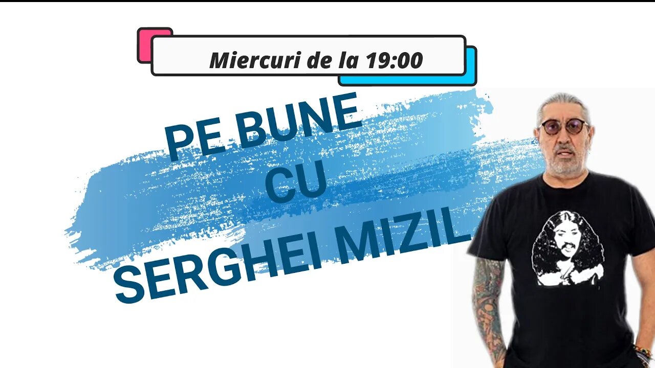 Pe Bune cu Serghei Mizil Miercuri @ 19:00