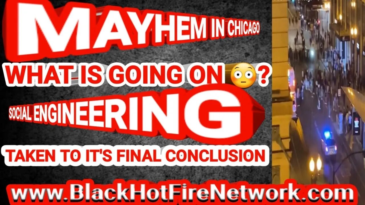 MAYHEM IN CHICAGO WHAT IS GOING ON? SOCIAL ENGINEERING TAKEN TO IT'S FINAL CONCLUSION