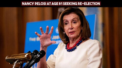 Nancy Pelosi At Age 81 Seeking Re election