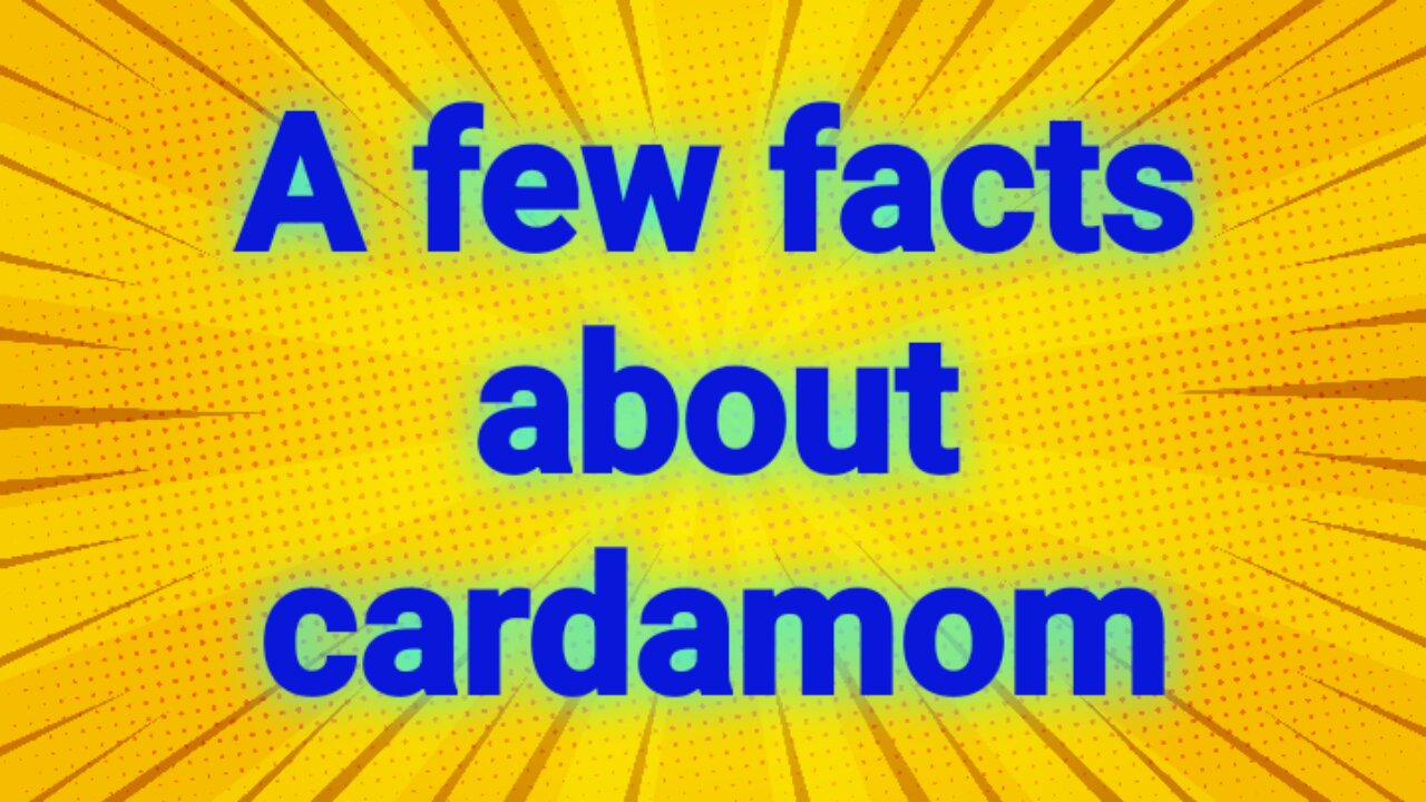 A few facts about cardamom