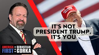 It's not President Trump, it's you. Sebastian Gorka on AMERICA First