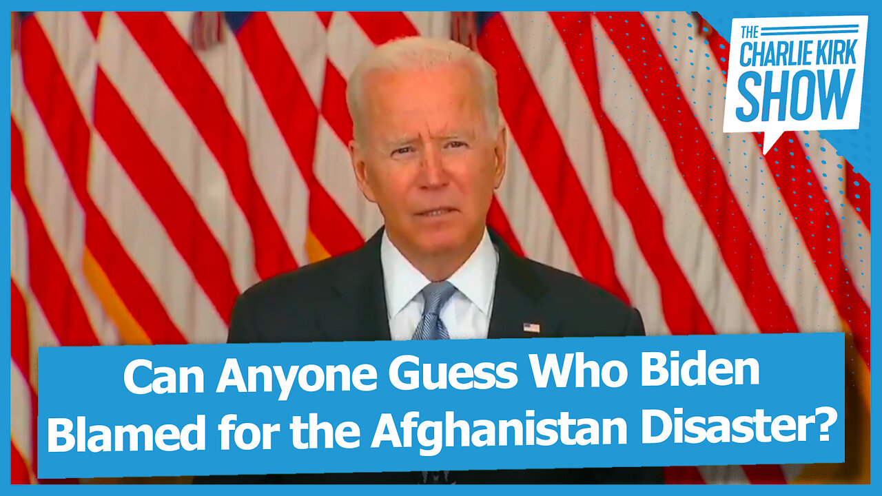 Can Anyone Guess Who Biden Blamed for the Afghanistan Disaster?