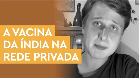 A vacina da Índia contra Covid na rede privada do Brasil