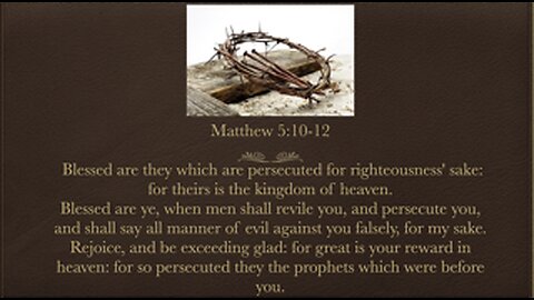 Blessed are the persecuted Matthew 5:10-12