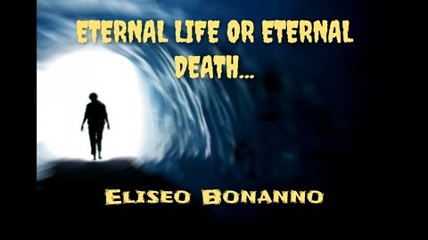 BEYOND DEATH: ETERNAL LIFE OR ETERNAL DEATH...