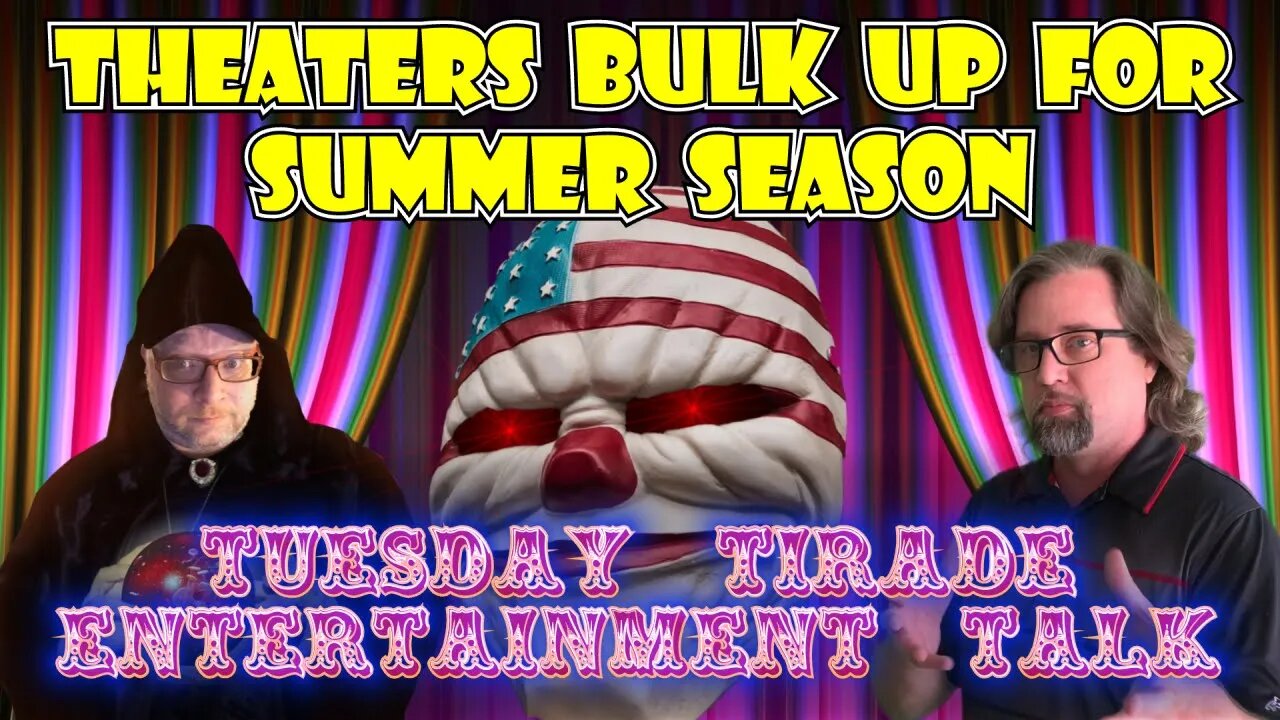 Tuesday Tirade Entertainment Talk - Theaters bulk up ahead of summer movie season