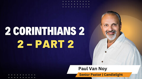 2 Corinthians 2 Part 2 | Pastor Paul Van Noy | 12/08/24 LIVE