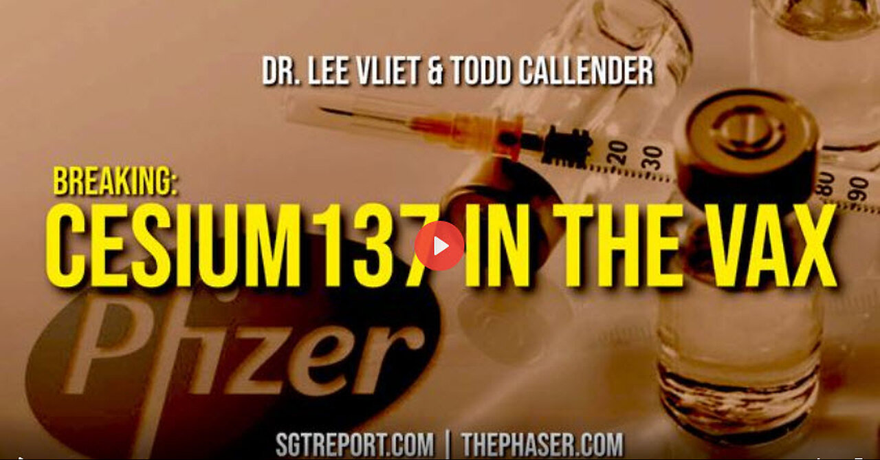 SGT REPORT- BREAKING: CESIUM-137 IN THE VAX!! -- Todd Callender & Dr. Lee Vliet