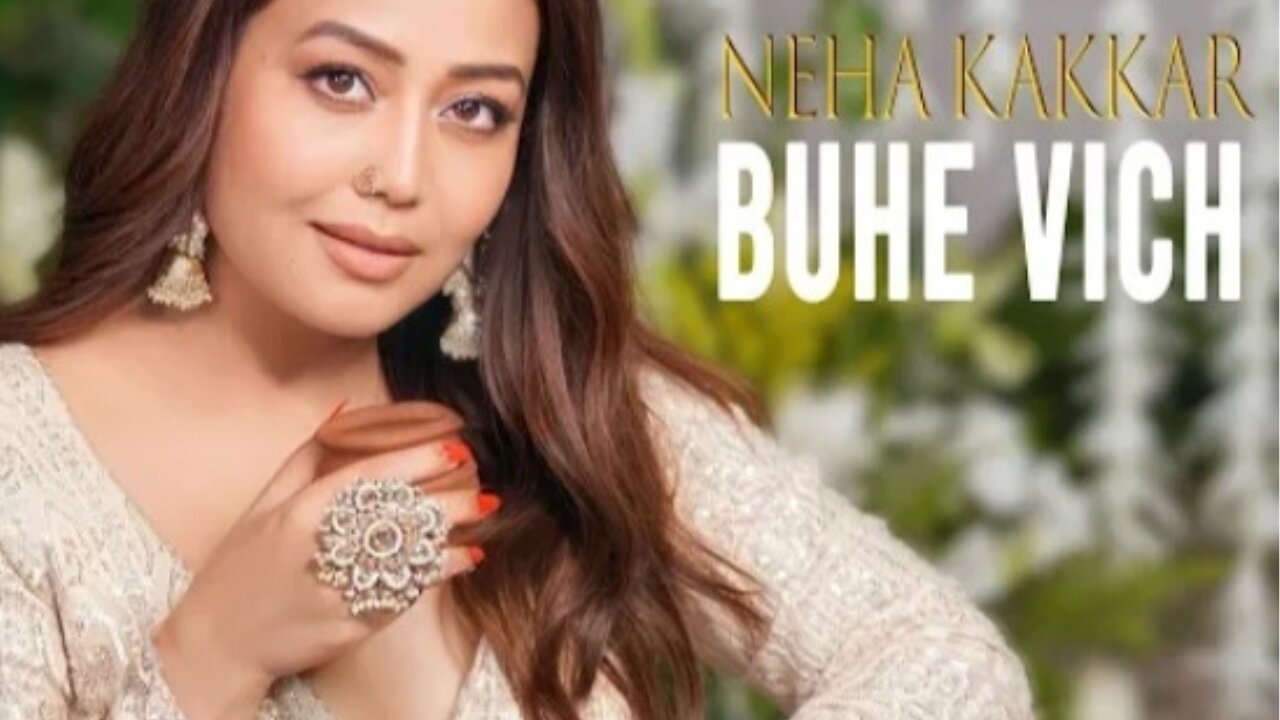 Buhe vich। - Neha kakkar। Rohanpreet singh