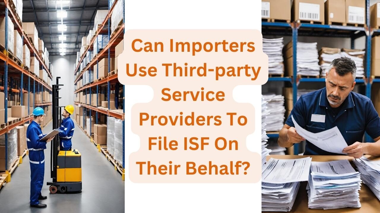 Can Importers Use Third-party Service Providers To File ISF On Their Behalf