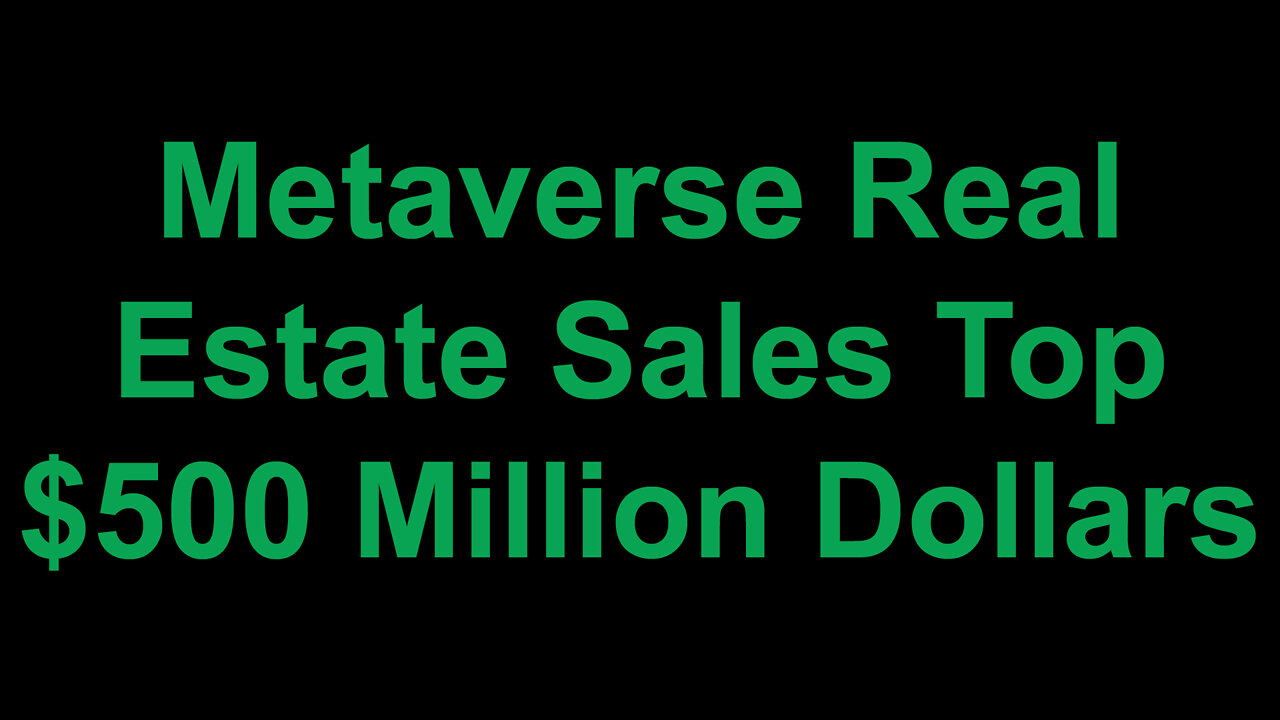 Metaverse Real Estate Sales Top $500 Million Dollars