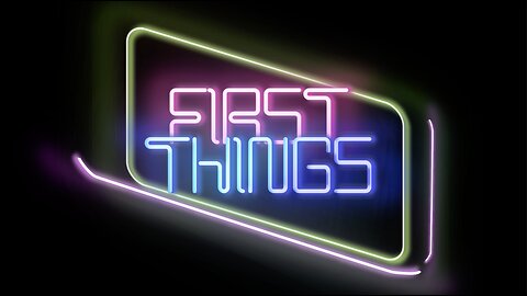 First Things Part 1