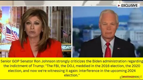 Senior GOP Senator Ron Johnson strongly criticizes the Biden administration regarding the indictment