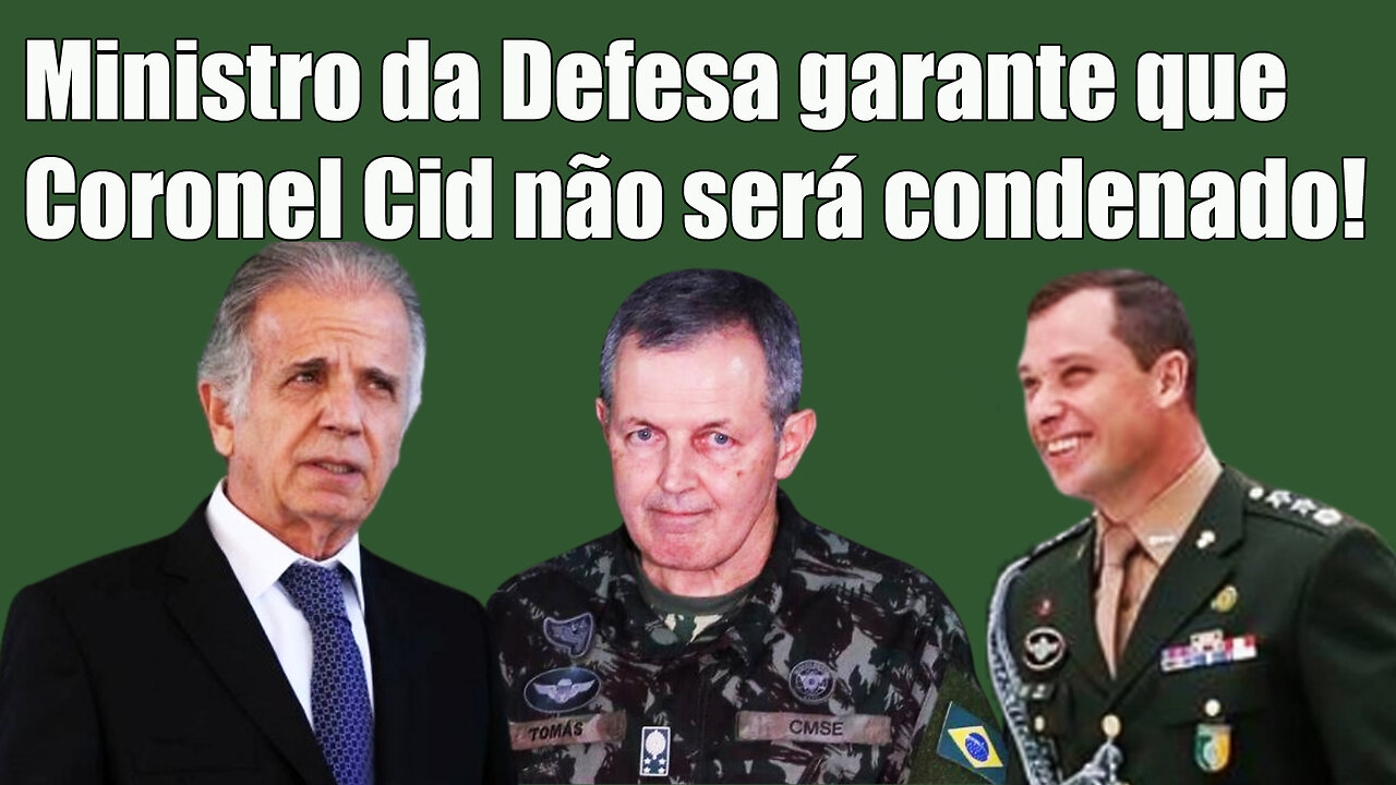 Ministro da Defesa garante que Coronel Cid não será condenado!