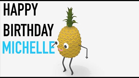 Happy Birthday MICHELLE! - PINEAPPLE Birthday Song