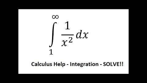 Calculus Help: Improper Integrals - ∫ From 1 to ∞ 1/x^2 dx - Integration - Techniques