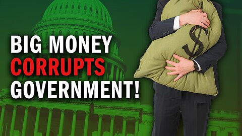 THIS Is How Big Money Makes Our Government Corrupt