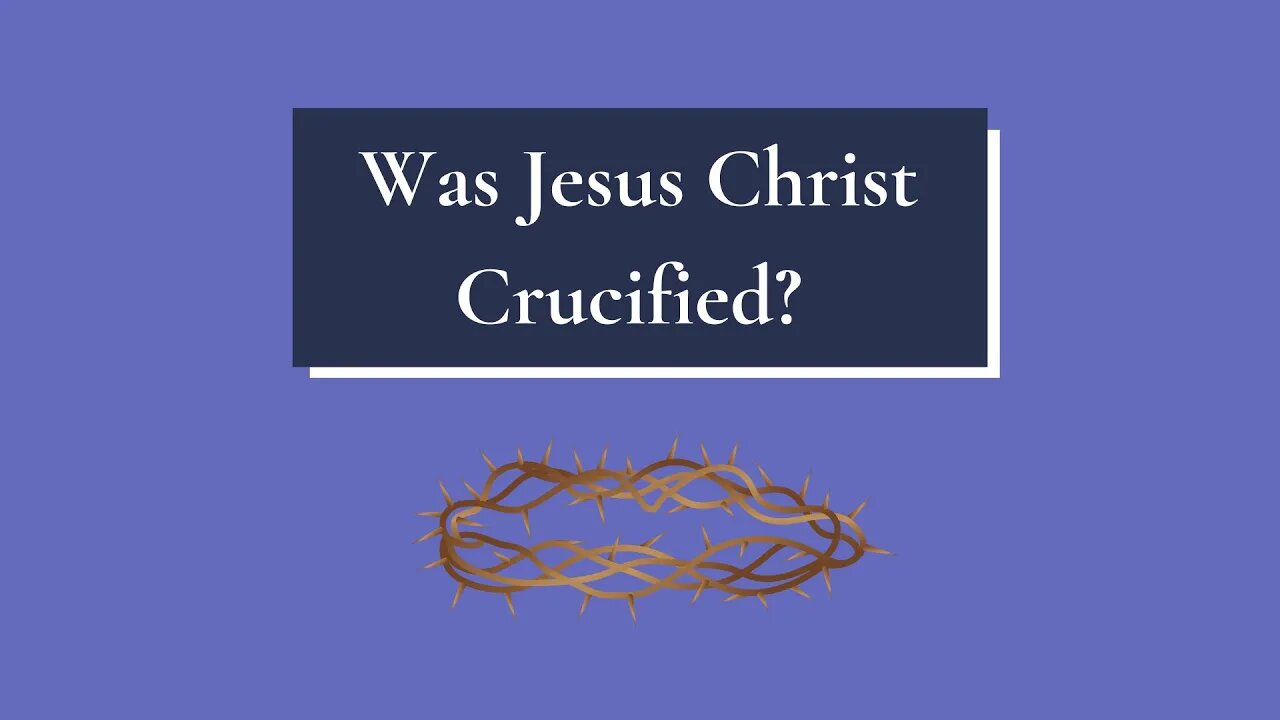 Was Jesus Christ Crucified?