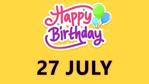 Happy Birthday to all who have Birthday on 27 July - Birthday Wish From Birthday Bash