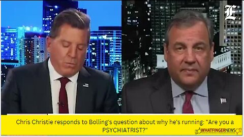 Chris Christie responds to Bolling's question about why he's running: "Are you a PSYCHIATRIST?"