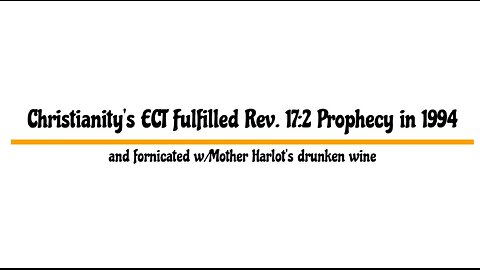 Christianity's ECT Fulfilled Rev. 17:2 Proph. in 1994, and Fornicated w/Mother Harlot's . . .