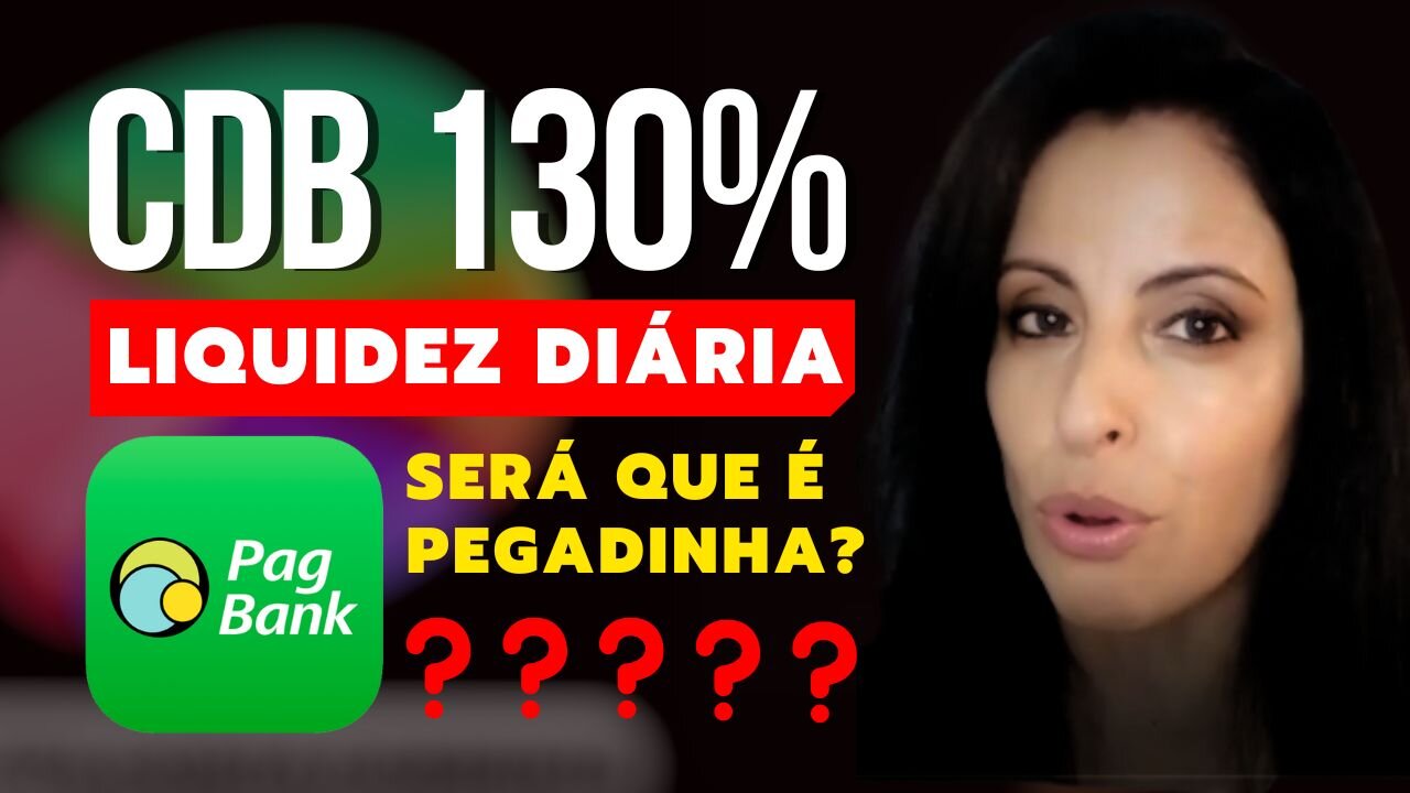 CDB PAGBANK 130%, 108% E 106% DO CDI COM LIQUIDEZ DIÁRIA – Será que vale a pena?