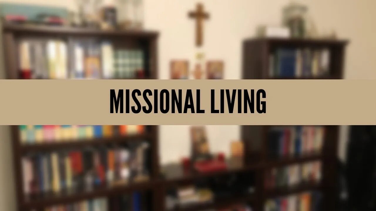 A Word on Missional Living (I'm Back!)