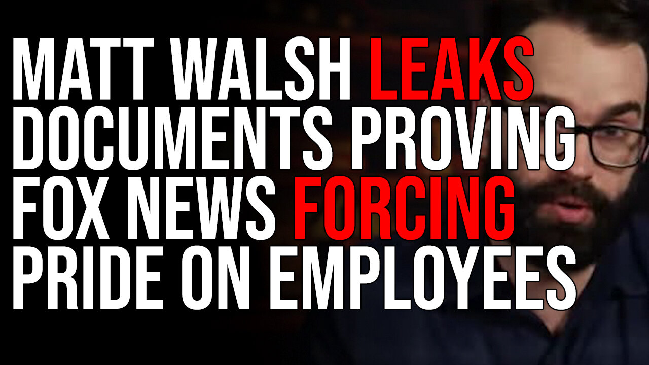 Matt Walsh LEAKS Documents PROVING Fox News FORCING PRIDE On Employees