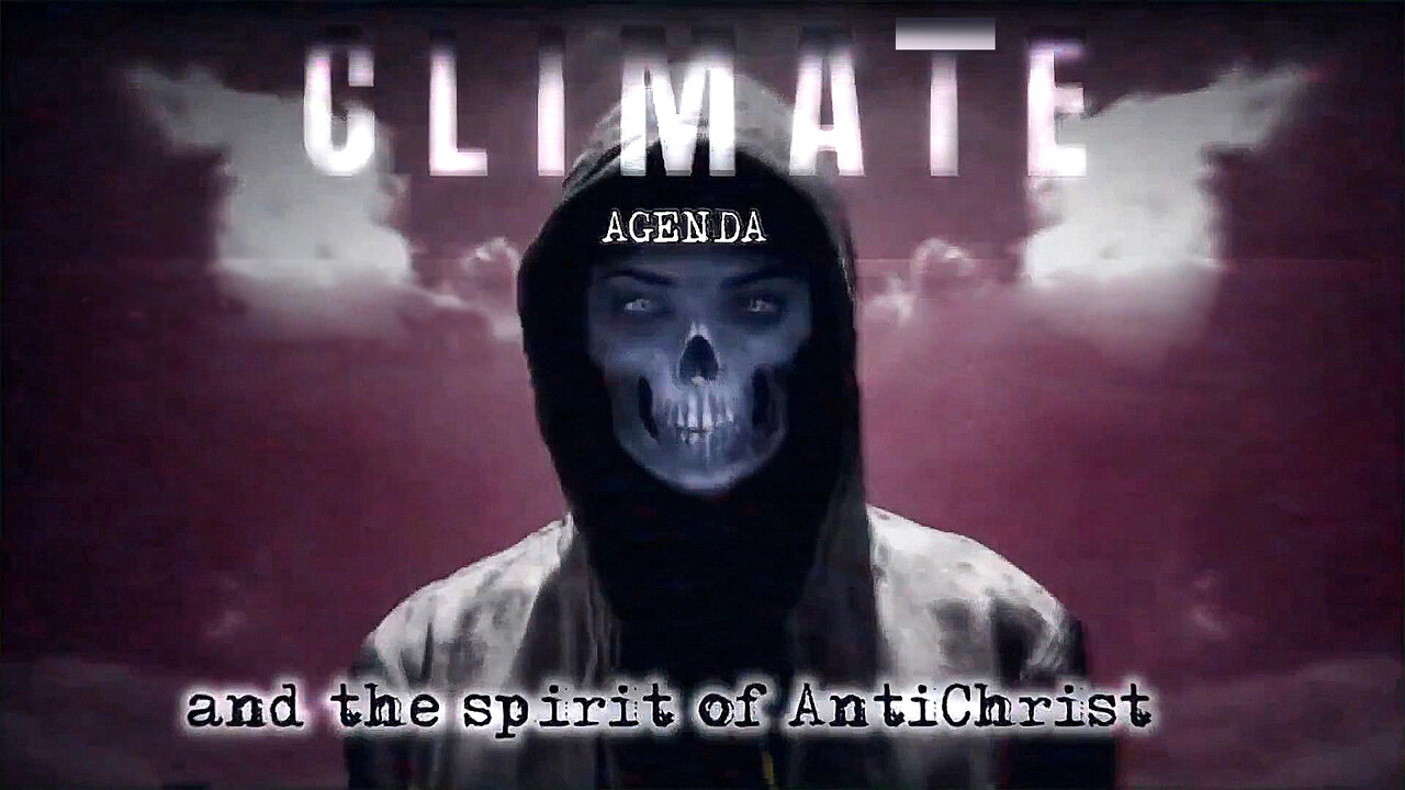 Climate Agenda & The Spirit of AntiChrist