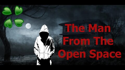 4Chan Scary Stories :: The Man From The Open Space