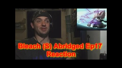 Reaction Bleach (S) Abridged Ep17 - Combat Aesthetic