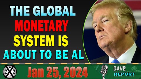 X22 Dave Report! The Global Monetary System Is About To Be Al
