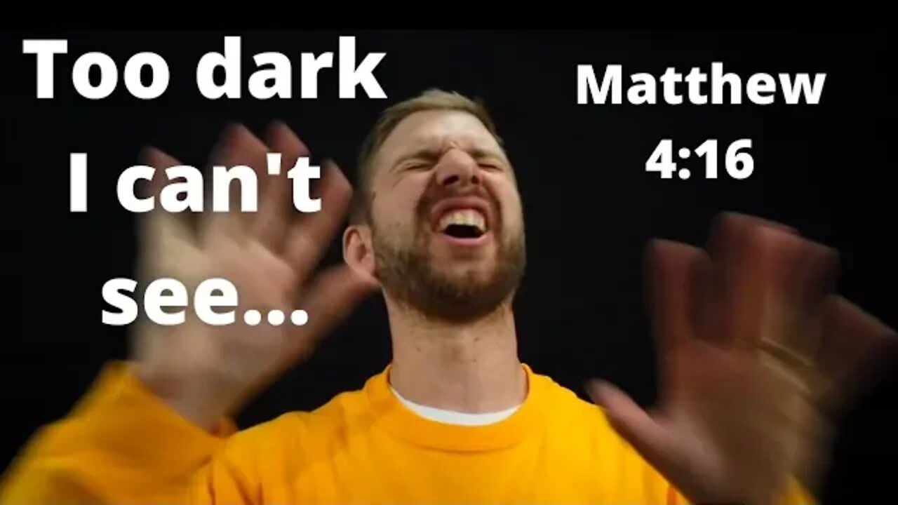 I can't see. Matthew 4:16