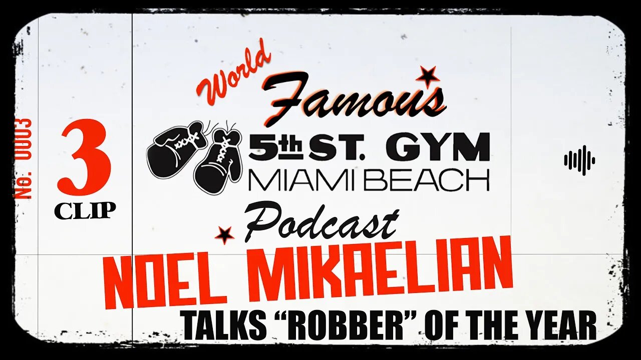 CLIP - WORLD FAMOUS 5th ST GYM PODCAST - EP 003 - NOEL MIKAELIAN - TALKS "ROBBER" OF THE YEAR