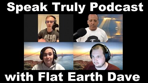 Speak Truly Podcast witn Flat Earth Dave