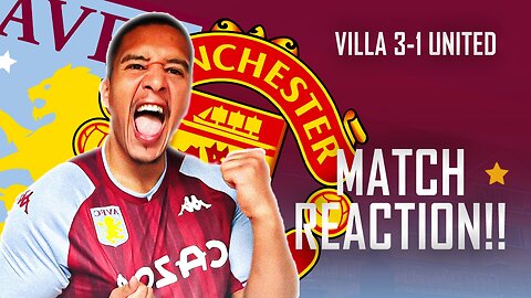 MATCH REACTION | ASTON VILLA 3-1 MAN UTD