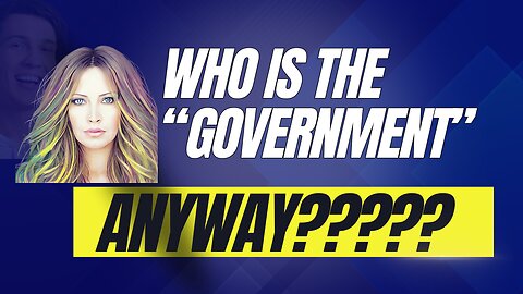 Who Is The Government Anyway?