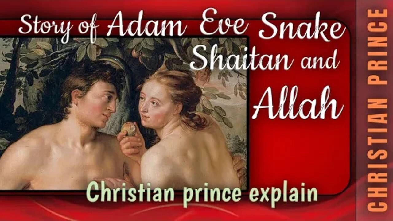 Story of Adam , Eve, Shaitan, snake and allah in Islam must watch till the end - Christian prince