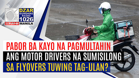 Pabor ba kayo na pagmultahin ang motor drivers na sumisilong sa flyovers tuwing tag-ulan?