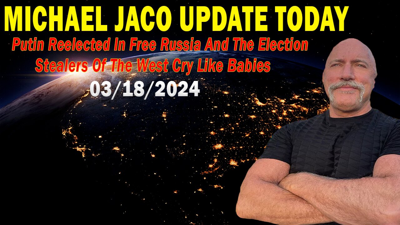 Michael Jaco Update Today: "Michael Jaco Important Update, March 18, 2024"