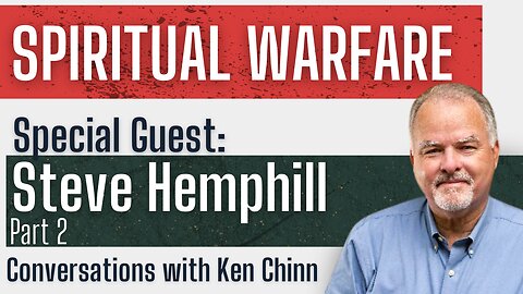 Steve Hemphill - Spiritual Warfare - Part 2 - Conversations with Ken Chinn