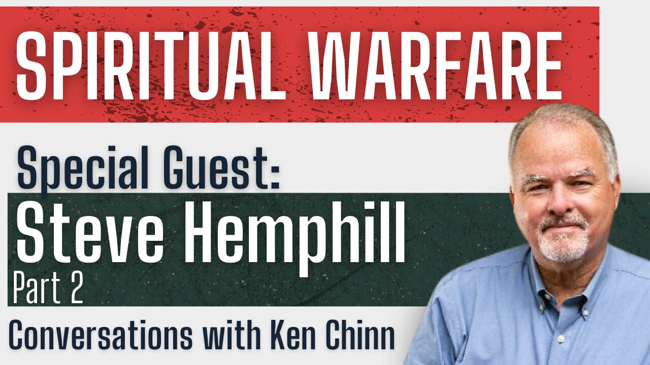 Steve Hemphill - Spiritual Warfare - Part 2 - Conversations with Ken Chinn